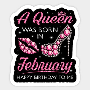 A Queen Was Born In February Happy Birthday To Me Nana Mommy Aunt Sister Cousin Wife Daughter Sticker